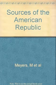 Sources of the American Republic - A Documentary History of the Politics, Society, and Thought - Volume 1