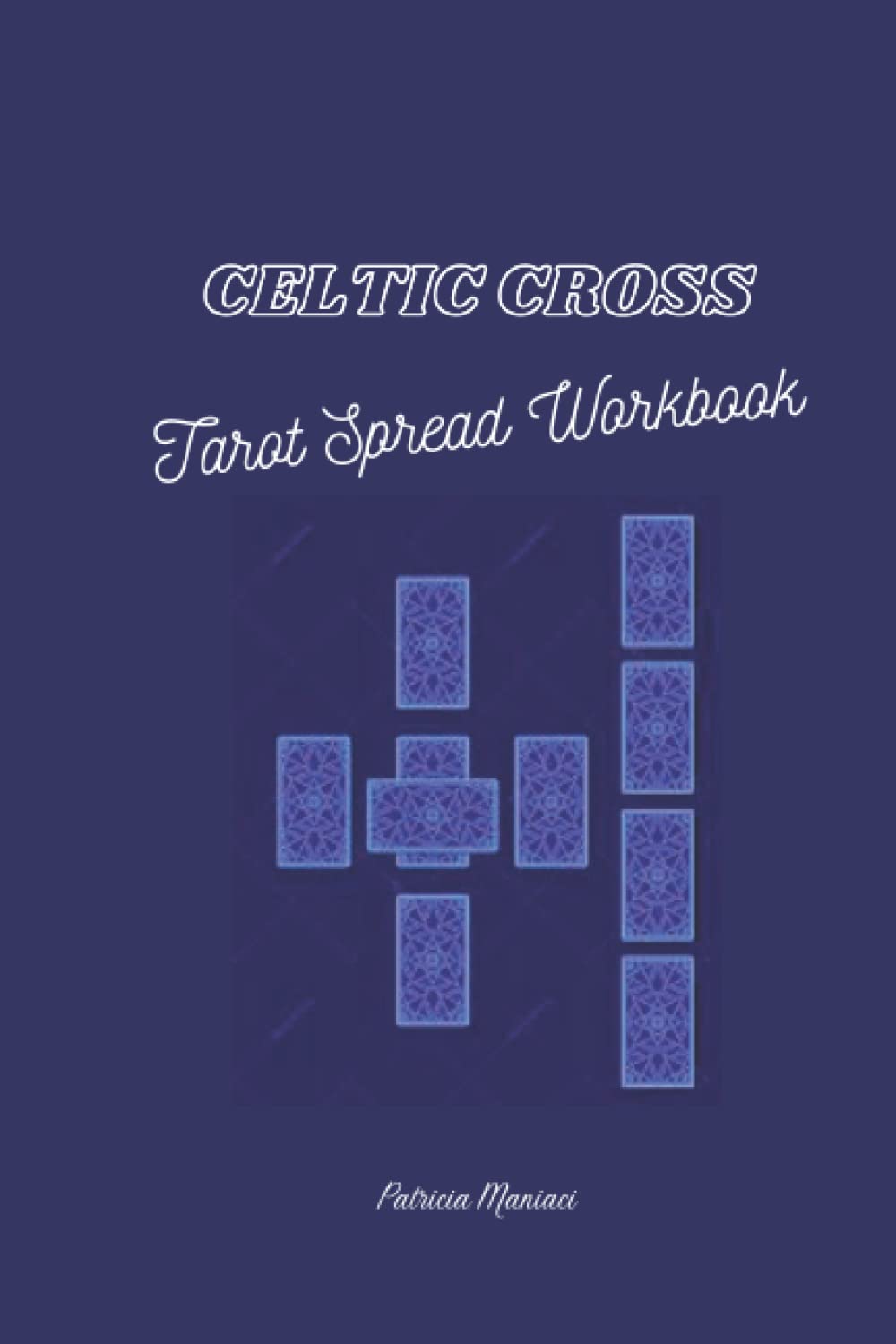Celtic Cross Tarot Spread Workbook: Fine tune your psychic ability.