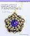 Sabine Lippert's Beaded Fantasies: 30 Romantic Jewelry Projects (Beadweaving Master Class Series)