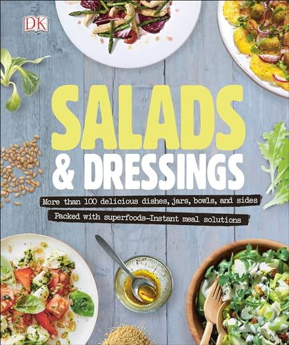 Salads and Dressings: Over 100 Delicious Dishes, Jars, Bowls, and