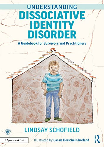 Understanding Dissociative Identity Disorder: A Guidebook For Survivors And Practitioners