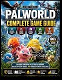 PALWORLD COMPLETE GAME GUIDE: Capture Powerful Pals, Master Combat, Build Efficient Bases, and Conquer Every...