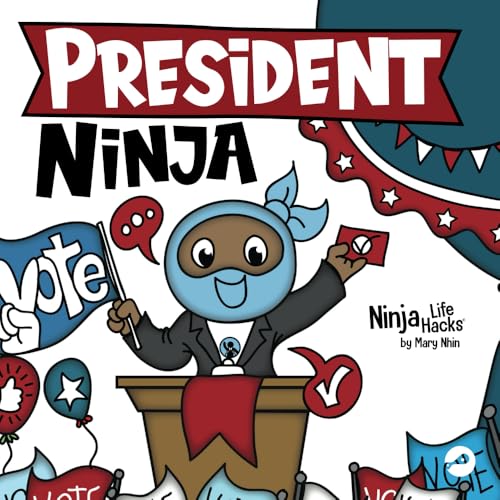 President Ninja: A Children's Book About Campaigning, Voting, and Electoral College (Ninja Life Hacks)