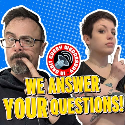 We answer YOUR questions &mdash; In Orbit Every Wednesday
