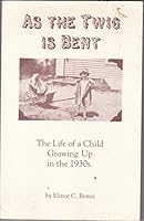 As the Twig Is Bent: The Life of a Child Growing Up in the 1930's 0932433898 Book Cover