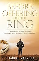 Before Offering Her the Ring: A self-help guide for men to understand themselves, before getting into a serious relationship 1775184803 Book Cover