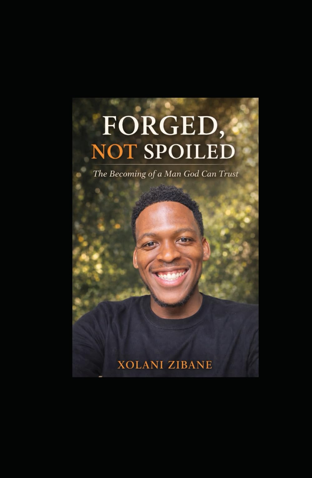 FORGED, NOT SPOILED: The Becoming of a Man God Can Trust