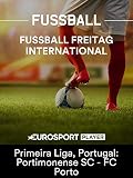 Fußball Freitag International - Primeira Liga, Portugal: Portimonense SC - FC Porto