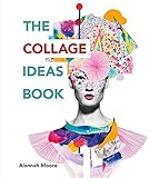  THE COLLAGE IDEAS BOOK: (The Ilex Ideas Book) (The Art Ideas Books)