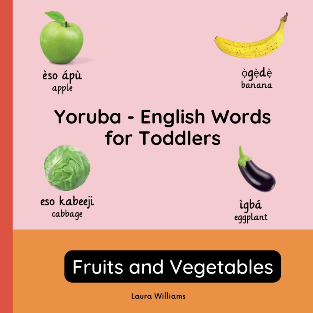 Yoruba - English Words for Toddlers - Fruits and Vegetables: Teach and Learn Yoruba For Kids and Beginners | Bilingual Picture Book with English ... Books for Children (English-Yoruba))