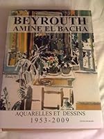 Beyrouth Amine El Bacha: Aquarelles Et Dessins 1953-2009 9953015899 Book Cover