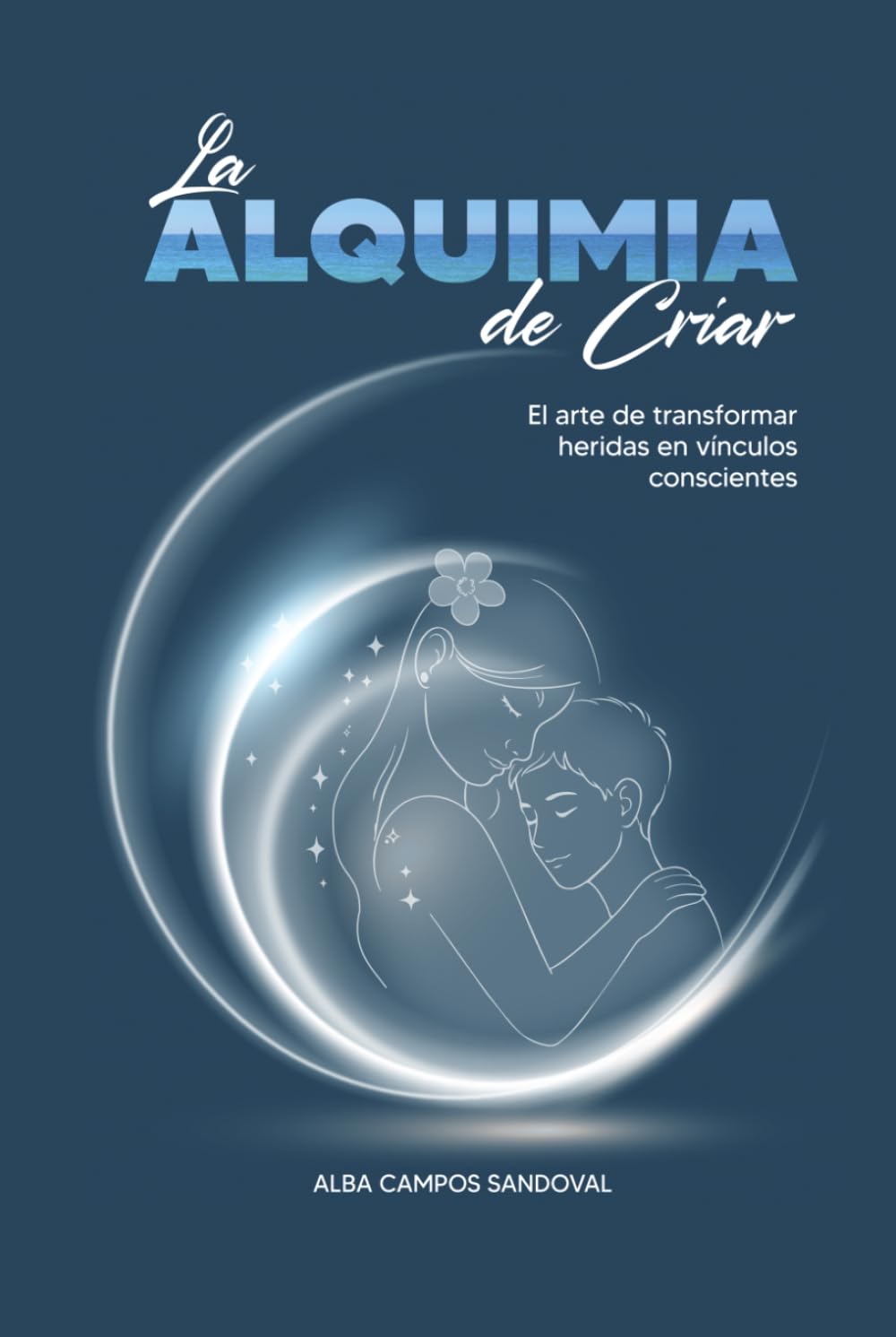 La alquimia de criar: El arte de transformar heridas en vínculos conscientes