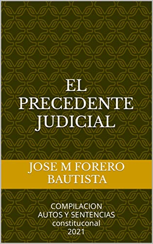 EL PRECEDENTE JUDICIAL: COMPILACION AUTOS Y SENTENCIAS constituconal 2021 (BIBLIOTECA JURIDICA) (Spanish Edition)
