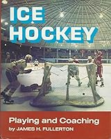 Ice hockey: Playing and coaching 0803834071 Book Cover
