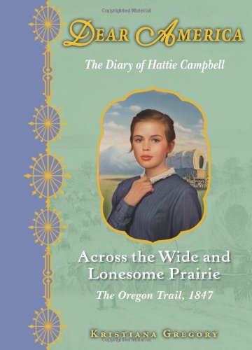 Dear America: Across the Wide and Lonesome Prairie: Gregory, Kristiana