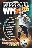 Fußball WM 2026! Das ultimative Erlebnisbuch für Kinder ab 10 Jahren | Alle Teams, Stars & Stadien · Fakten & Rekorde · Spielplan · Rätsel · Tippspiel · WM-Bingo u. v. m.