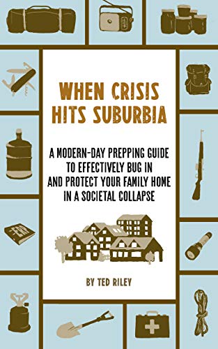 Cover of When Crisis Hits Suburbia: A Modern-Day Prepping Guide to Effectively Bug in and Protect Your Family Home in a Societal Collapse