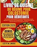  Livre de Cuisine du Régime pour Colostomie pour Débutants 2026: 160 recettes nourrissantes et conseils d\'experts pour la santé digestive, la guérison ... de repas de 35 jours et une liste de courses