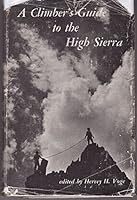 A Climber's Guide to the High Sierra-Routes and Records for California Peaks From Bond Pass to Army Pass and for Rock Climbs in Kings Canyon B00ALMKNIQ Book Cover