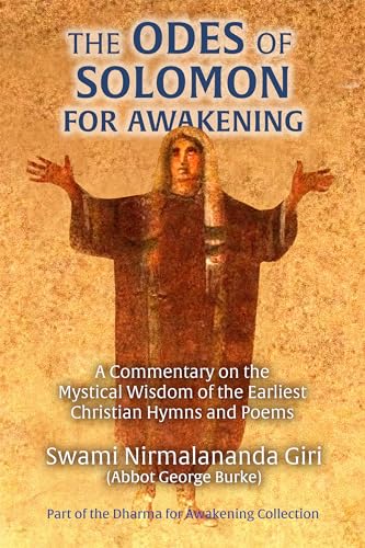 The Odes of Solomon for Awakening: A Commentary on the Mystical Wisdom of the Earliest Christian Hymns and Poems (Dharma for Awakening Collection) (English Edition) - Burke (Swami Nirmalananda Giri), Abbot George