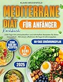 Mediterrane Diät Kochbuch für Anfänger: 2300 Tage mit schmackhaften und nahrhaften Rezepten für deine Gesundheit – Mit einem effektiven 90-Tage-Ernährungsplan