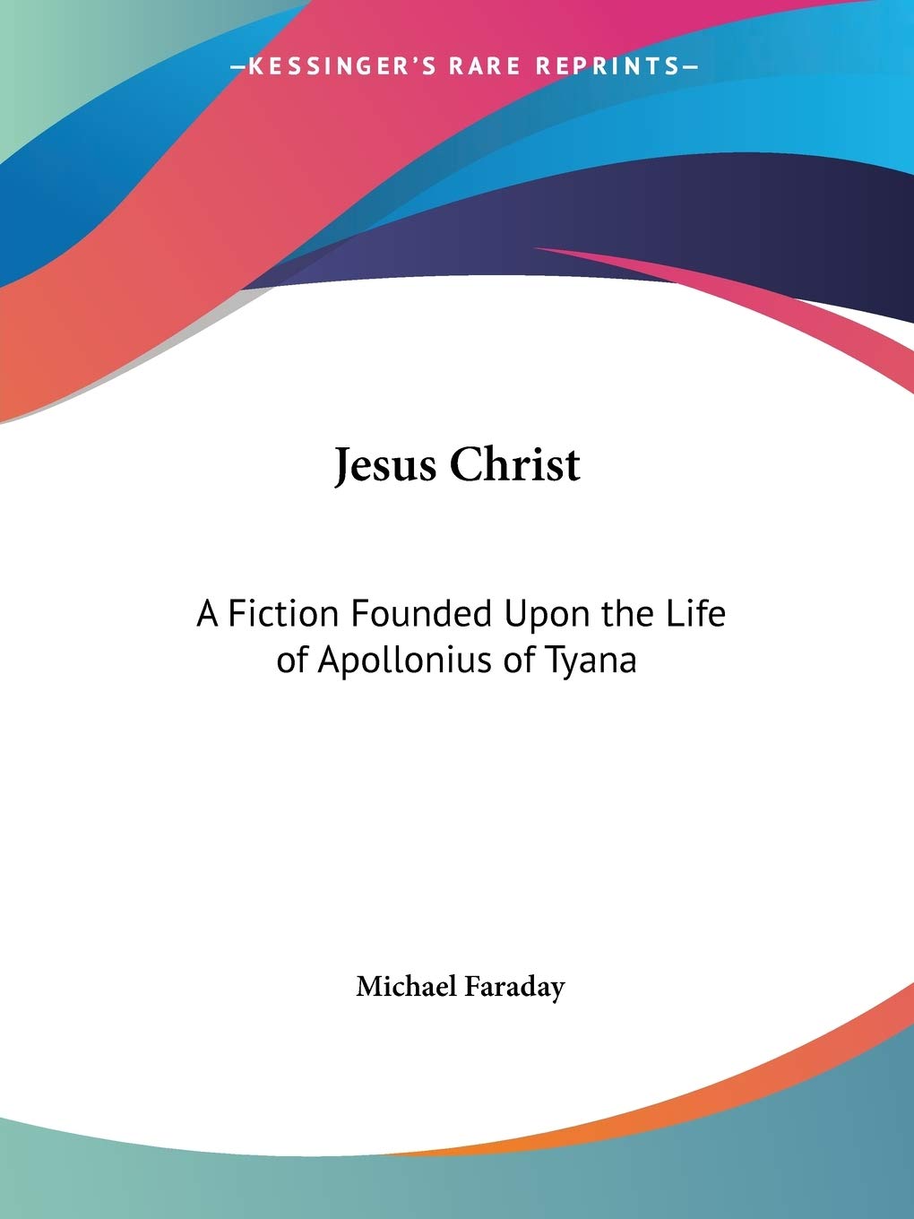 Jesus Christ: A Fiction Founded Upon the Life of Apollonius of Tyana (1883)