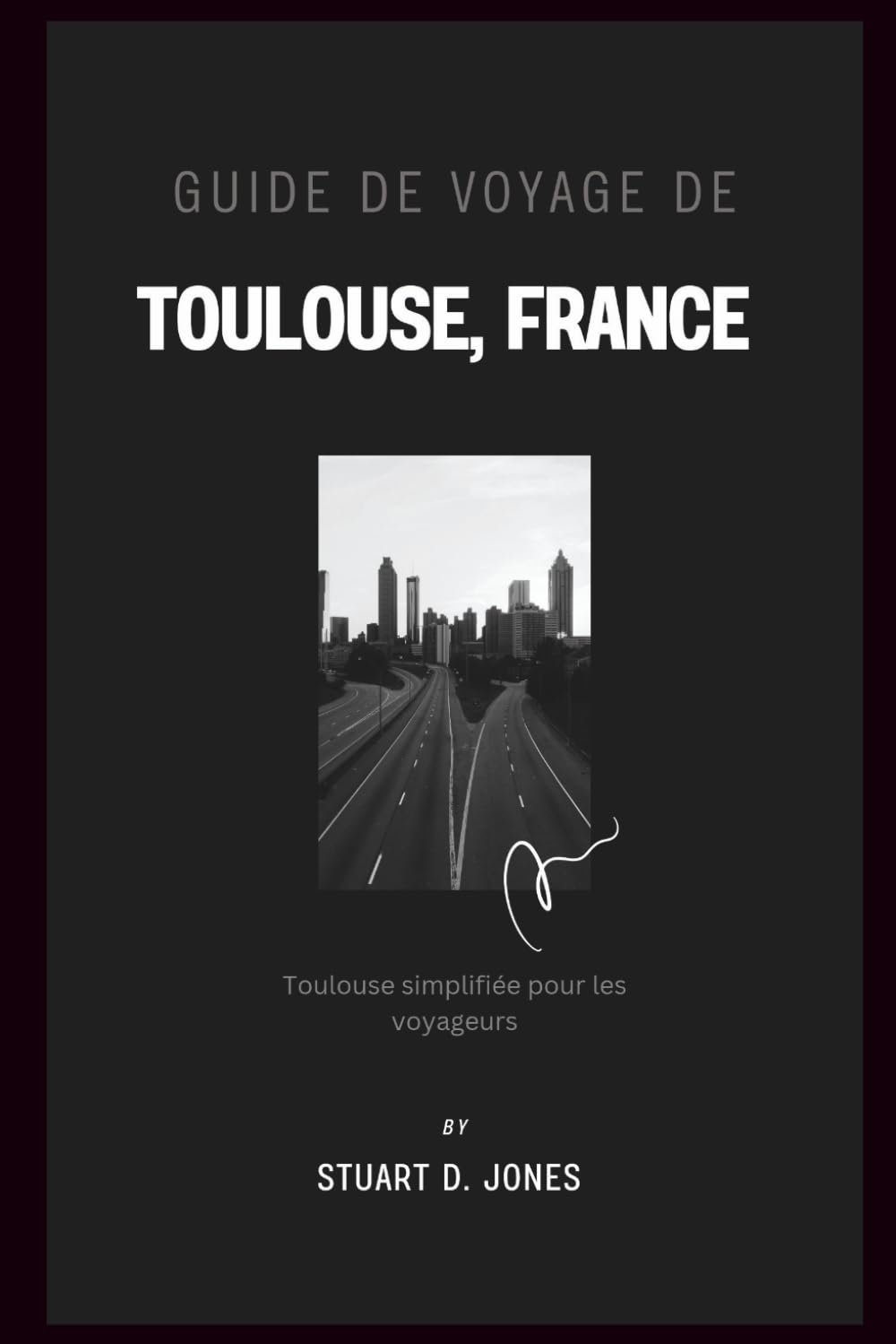 GUIDE DE VOYAGE DE TOULOUSE, FRANCE: Toulouse simplifiée pour les voyageurs