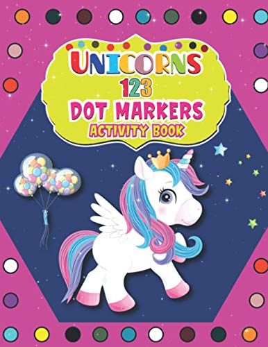 Unicorns 123 Dot Markers Activity Book: Easy Guided BIG DOTS | Do a dot page a day | Gift For Kids Ages 1-3, 2-4, 3-5, Baby | A Dot and Learn Counting Activity book for kids Ages 2 - 4 years |