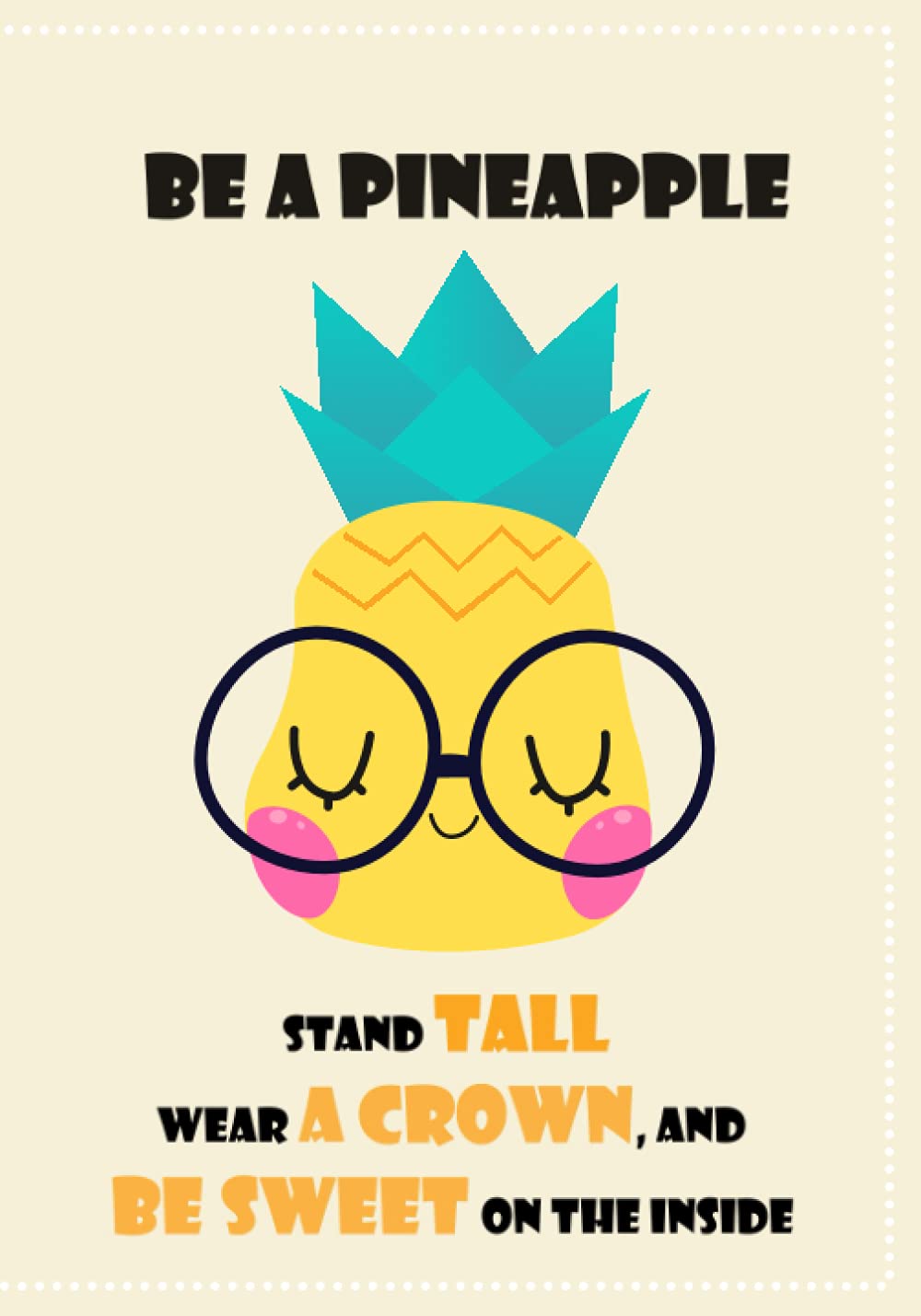 Be A Pineapple Stand Tall Wear a Crown, and Be Sweet on the Inside: Notebook journal for teen girls