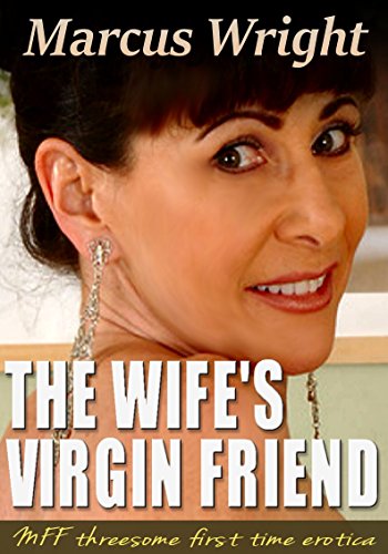 The Wife's Virgin Friend: A MMF Threesome First Time Erotica - Kindle