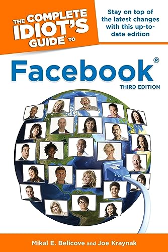 The Complete Idiot's Guide to Facebook, 3rd Edition: Stay on Top of the Latest Changes with This Up-to-Date Edition