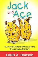 Jack and Ace: The two Hamster Brothers and The Dangerous Adventure 1718665709 Book Cover