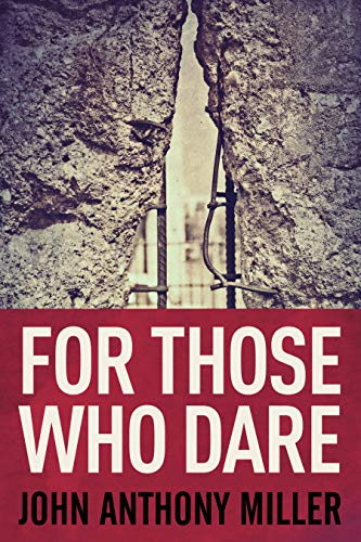 For Those Who Dare: A Novel by [John Anthony Miller]
