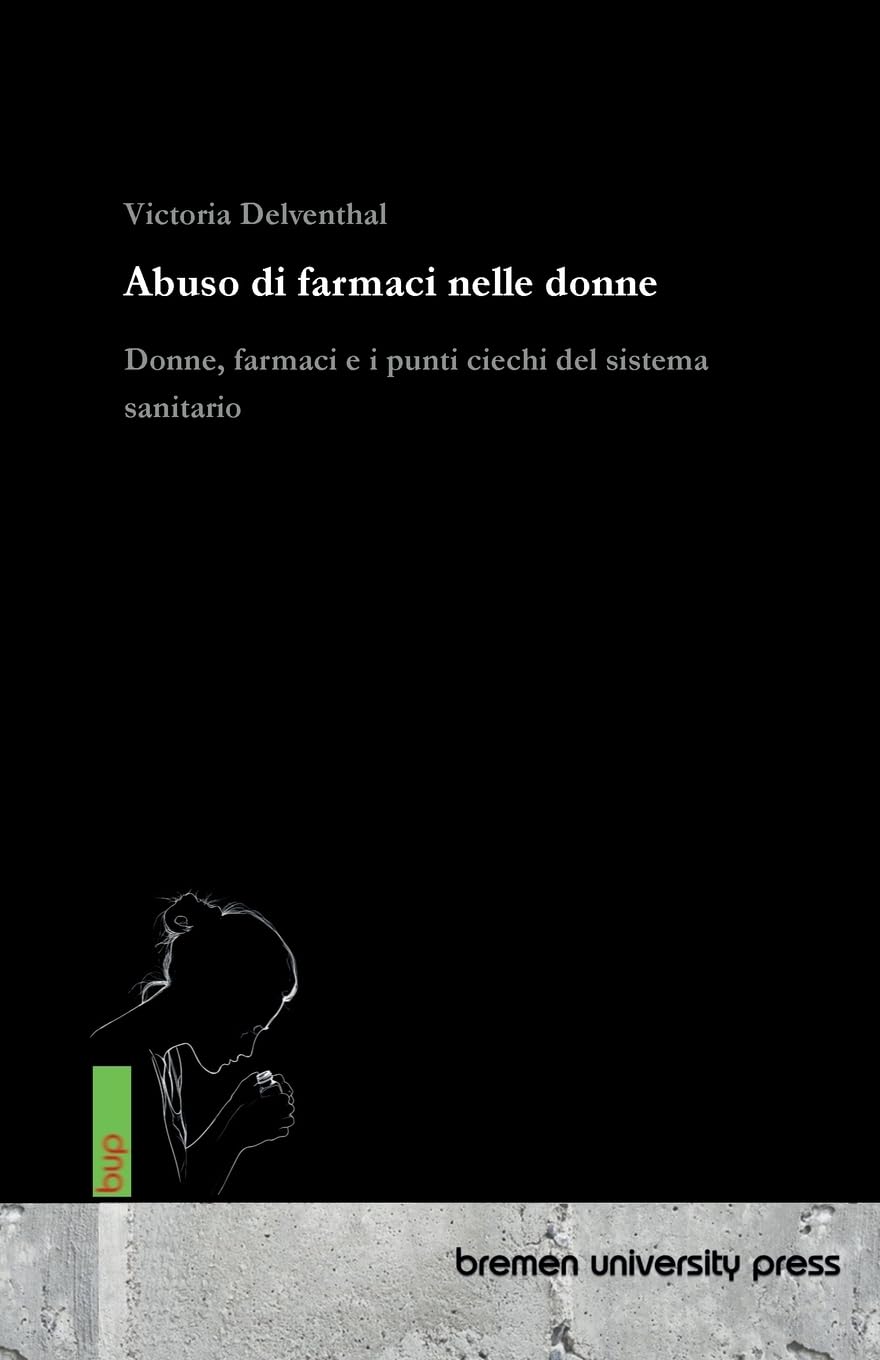Abuso di farmaci nelle donne: Donne, farmaci e i punti ciechi del sistema sanitario
