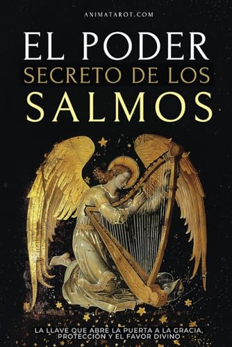 El Poder Secretos de los Salmos: La llave que abre la puerta a la gracia, la protección y el favor divino (Spanish Edition)