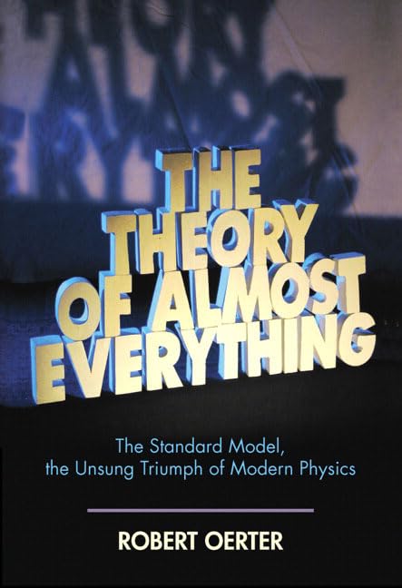 Buy The Theory of Almost Everything: The Standard Model, the Unsung Triumph of Modern Physics — BookShops.in