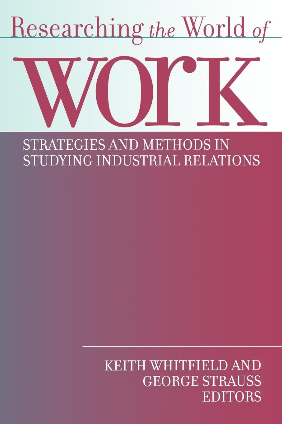 Buy Researching the World of Work: Strategies and Methods in Studying Industrial Relations — BookShops.in