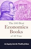The 100 Best Economics Books of All Time: An Inquiry into the Wealth of Ideas (Caterthun Classics: Core Subjects)