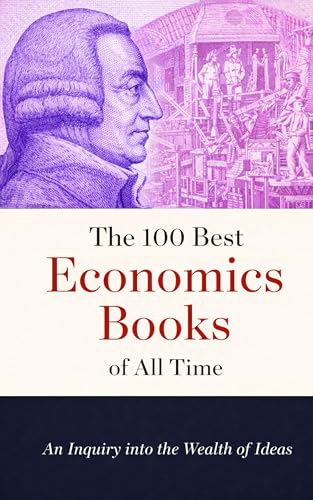 The 100 Best Economics Books of All Time: An Inquiry into the Wealth of Ideas (Caterthun Classics: Core Subjects)