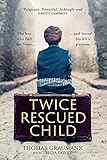 Twice-Rescued Child: The boy who fled the Nazis ... and found his life's purpose