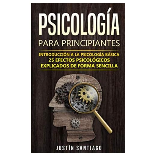 Psicología para principiantes: Introducción a la psicología básica - 25 efectos psicológicos explicados de forma sencilla