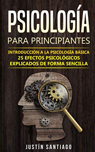 Psicología para principiantes: Introducción a la psicología básica - 25 efectos psicológicos explicados de forma sencilla (Spanish Edition)