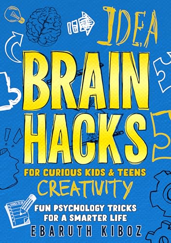 Brain Hacks for Curious Kids and Teens: Fun Psychology Tricks to Boost Emotional Intelligence, Healthy Habits, and Brain Power (English Edition)