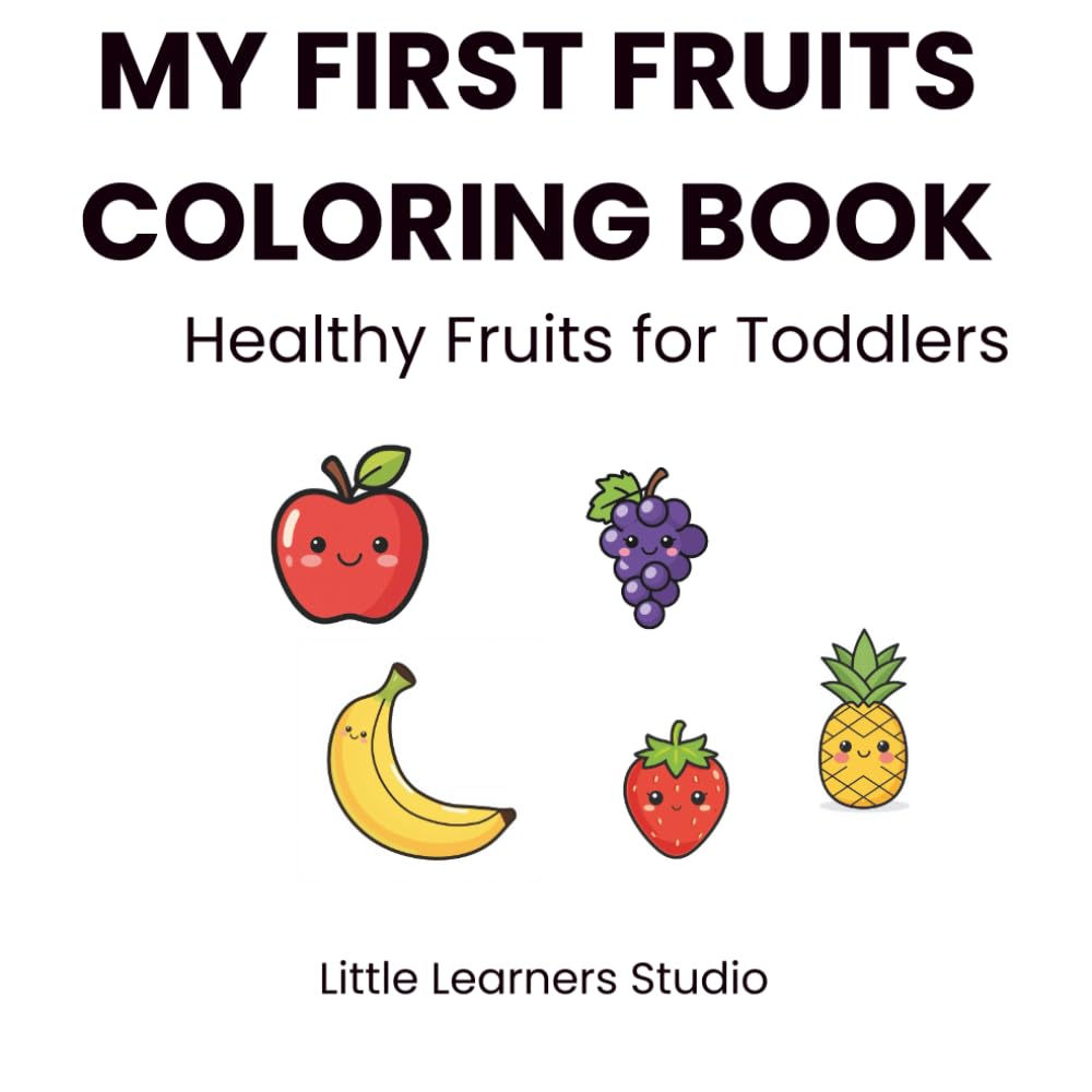 My First Fruits Coloring Book: Healthy Fruits for Toddlers