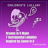  Dreams in D Major 7 Instrumental Lullabies Inspired by Canon in D