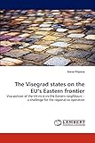 The Visegrad states on the EU's Eastern frontier: Visa policies of the V4 vis-á-vis the Eastern neighbours – a challenge for the regional co-operation