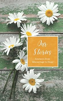 Paperback Our stories: Journeys from miscarriage to hope Book