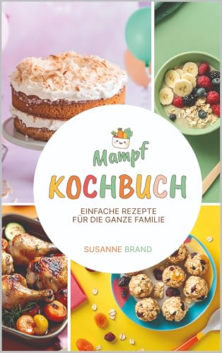Mampf Kochbuch: Familienküche leicht gemacht: Schnelle und gesunde Rezepte (Mampf Kochbücher)