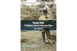 Periodic Orbits: Unraveling F.R. Moulton's Lunar Quest (History of Mathematics, 45)
