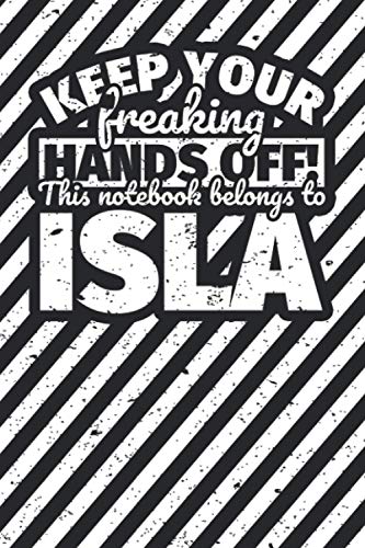 Notebook lined: Keep your freaking hands off! This notebook belongs to Isla